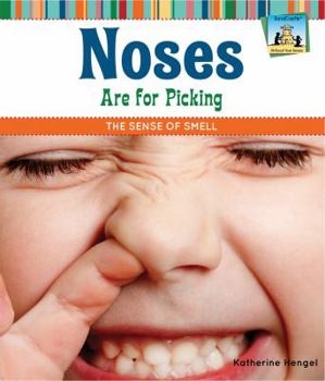 Noses Are for Picking: The Sense of Smell: The Sense of Smell - Book  of the All About Your Senses