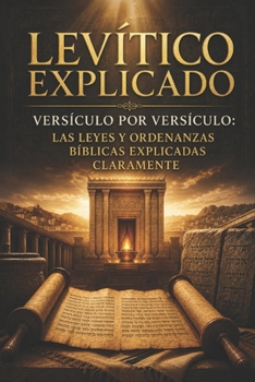 Levítico Explicado Versículo por Versículo: Las Leyes y Ordenanzas Bíblicas Explicadas Claramente (Spanish Edition)