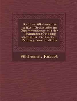 Paperback Ubervolkerung Der Antiken Grossstadte Im Zusammenhange Mit Der Gesammtentwicklung Stadtischer Civilization (Primary Source) [German] Book