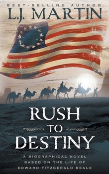 Rush to Destiny: The Epic Journey of Edward Fitzgerald Beale, Pathfinder of the American West