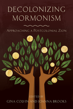 Paperback Decolonizing Mormonism: Approaching a Postcolonial Zion Book