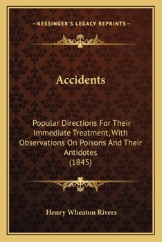 Accidents: Popular Directions For Their Immediate Treatment, With Observations On Poisons And Their Antidotes
