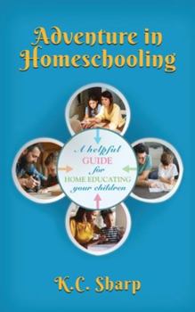 Hardcover Adventure in Homeschooling: A Helpful Guide For Home Educating Your Children Book