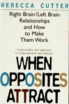 Paperback When Opposites Attract: Right Brain/Left Brain Relationships and How to Make Them Work Book