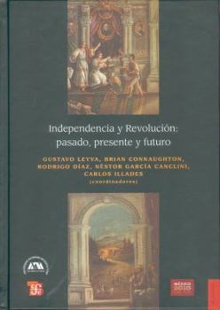 Independencia y Revolucion: Pasado, Presente y Futuro