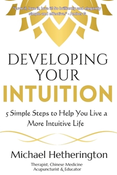 Paperback Developing Your Intuition: 5 Simple Steps To Help You Live a More Intuitive Life Book