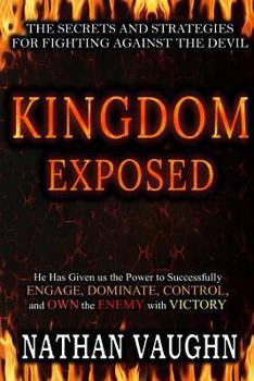 Paperback Kingdom Exposed: The Secrets and Strategies for Fighting Against the Devil Book