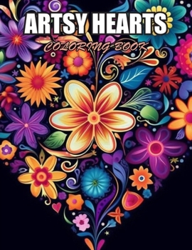 Artsy Hearts Coloring Book: Stress Relief and Creativity Coloring Pages for All Fans