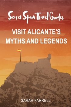 Paperback Secret Spain Travel Guide: Visit Alicante's Myths & Legends Book
