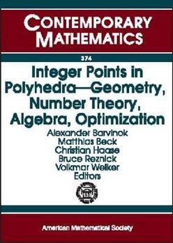 Paperback Integer Points in Polyhedra: Geometry, Number Theory, Algebra, Optimization: Proceedings of an Ams-IMS-Siam Joint Summer Research Conference on Int Book