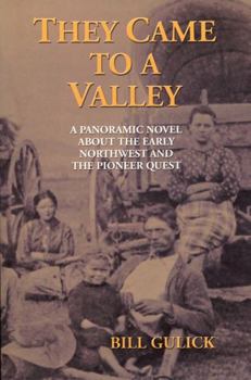 Paperback They Came to a Valley: A Panoramic Novel about the Early Northwest and the Pioneer Quest Book