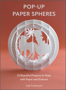 Paperback Pop-Up Paper Spheres: 23 Beautiful Projects to Make with Paper and Scissors Book