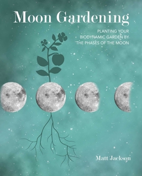 Paperback Moon Gardening: Planting Your Biodynamic Garden by the Phases of the Moon Book