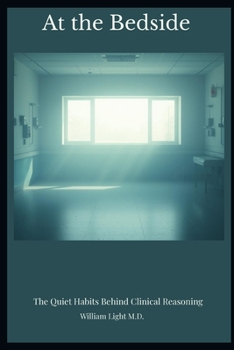 Paperback At the Bedside: The Quiet Habits Behind Clinical Reasoning Book