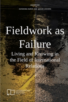 Paperback Fieldwork as Failure: Living and Knowing in the Field of International Relations Book