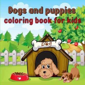 Paperback Dogs and puppies coloring book for kids: Cute amazing dogs and puppies coloring book for toddlers/ Book for dogs and puppies' lovers Book