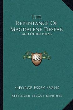 The Repentance Of Magdalene Despar: And Other Poems