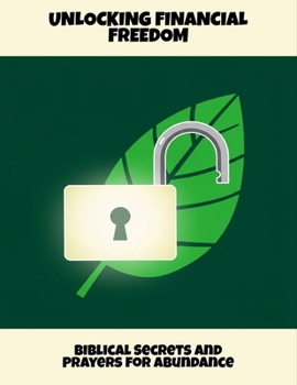 Paperback Unlocking Financial Freedom: Biblical Secrets And Prayers For Abundance Book