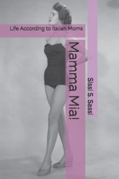 Mamma Mia!: Life According to Italian Moms