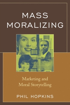 Paperback Mass Moralizing: Marketing and Moral Storytelling Book