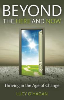 Paperback Beyond the Here and Now: Thriving in the Age of Change Book