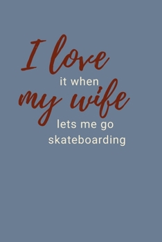 Paperback I Love It When My Wife Lets Me Go Skateboarding: Skateboard Notebook Cute Funny Novelty Gifts for Men, Husband, Wide Ruled Lined Blue Paperback Journa Book