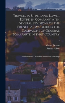 Hardcover Travels in Upper and Lower Egypt, in Company With Several Divisions of the French Army, During the Campaigns of General Bonaparte in That Country: and Book