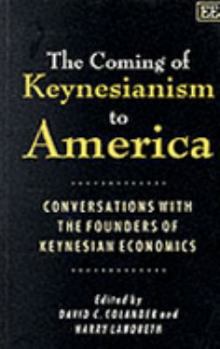 Paperback THE COMING OF KEYNESIANISM TO AMERICA: Conversations with the Founders of Keynesian Economics Book