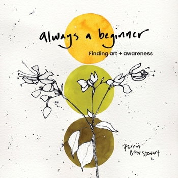 Paperback Always a beginner: Finding art and awareness Book