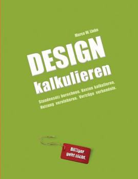 Paperback Design kalkulieren - Stundensatz berechnen. Kosten kalkulieren. Nutzung vereinbaren. Verträge verhandeln.: Kleiner Praxis-Leitfaden für selbstständige [German] Book