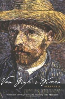 Paperback Van Gogh's Women: Vincent's Love Affairs and Journey into Madness Book