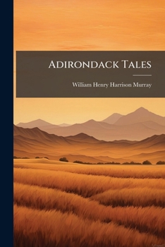 Paperback Adirondack Tales: Mamelons And Ungava, With Supplementary Notes Book