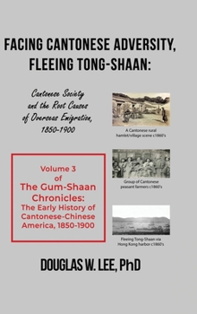 Facing Cantonese Adversity, Fleeing Tong-Shaan: Cantonese Society and the Root Causes of Overseas Emigration, 1850-1900