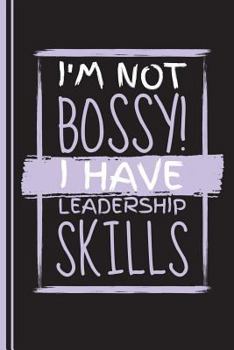 I'm Not Bossy I Have Leadership Skills: Wide Ruled Journal Paper, Daily Writing Notebook Paper, 100 Lined Pages (6 X 9)
