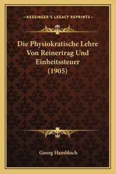 Paperback Die Physiokratische Lehre Von Reinertrag Und Einheitssteuer (1905) [German] Book