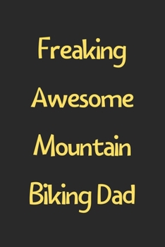 Paperback Freaking Awesome Mountain Biking Dad: Lined Journal, 120 Pages, 6 x 9, Funny Mountain Biking Gift Idea, Black Matte Finish (Freaking Awesome Mountain Book