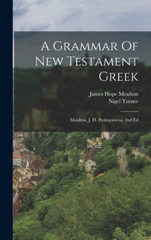 Hardcover A Grammar Of New Testament Greek: Moulton, J. H. Prolegomena. 2nd Ed Book