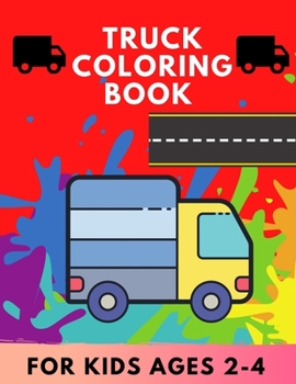 Truck coloring book for kids Ages 2-4: TRUCKS coloring book for kids & toddlers for preschooler - coloring book for Boys, Girls, Fun, .. book for kids