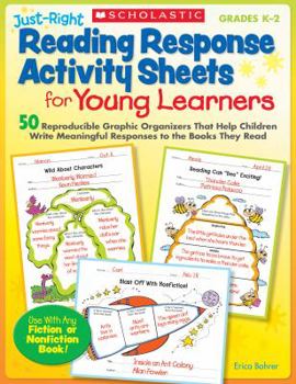 Paperback Just-Right Reading Response Activity Sheets for Young Learners: 50 Reproducible Graphic Organizers That Help Children Write Meaningful Responses to th Book