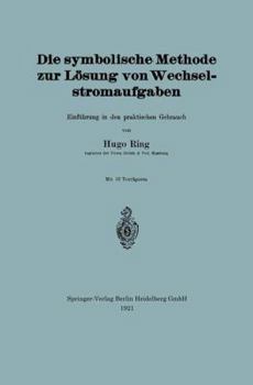 Paperback Die Symbolische Methode Zur Lösung Von Wechselstromaufgaben: Einführung in Den Praktischen Gebrauch [German] Book