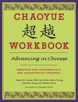 Paperback Chaoyue Workbook: Advancing in Chinese: Practice for Intermediate and Preadvanced Students [With CD (Audio)] Book