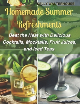 Paperback Homemade Summer Refreshments: B&#1077;&#1072;t th&#1077; H&#1077;&#1072;t w&#1110;th D&#1077;l&#1110;&#1089;&#1110;&#1086;u&#1109; C&#1086;&#1089;kt Book