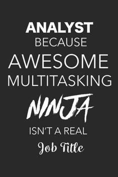 Paperback Analyst Because Awesome Multitasking Ninja Isn't A Real Job Title: Blank Lined Journal For Analysts Book