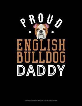 Paperback Proud English Bulldog Daddy: Graph Paper Notebook - 1/2 Inch Squares Book