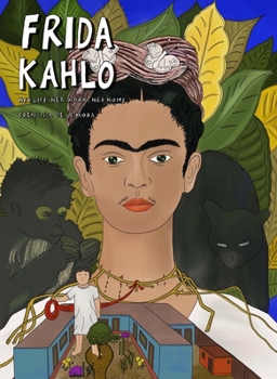 Hardcover Frida Kahlo: Her Life, Her Work, Her Home Book