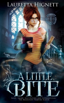A Little Bite: Sassy, Smart, Self-Hating and Supernatural: The Reluctant Vampire Slayer (The Eternity College Chronicles)