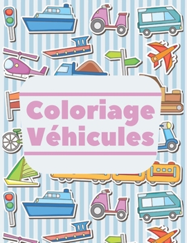 Paperback Coloriage Véhicules: Livre de coloriage véhicules pour enfant Coloriage Camion, Train, Avion, Bateau, Moto, Voiture pour garçons et filles [French] Book