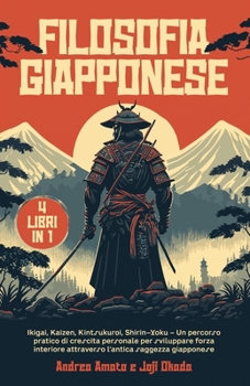 Paperback Filosofia Giapponese: 4 libri in 1: Ikigai, Kaizen, Kintsukuroi, Shirin-Yoku - Un percorso pratico di crescita personale per sviluppare forz [Italian] Book