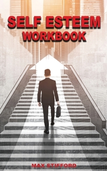Paperback Self Esteem Workbook: The Guide For Self Confidence, Self Help For Men And Women, N.L.P Exercises Book