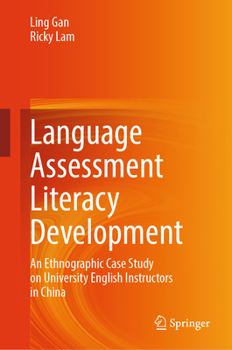 Hardcover Language Assessment Literacy Development: An Ethnographic Case Study on University English Instructors in China Book